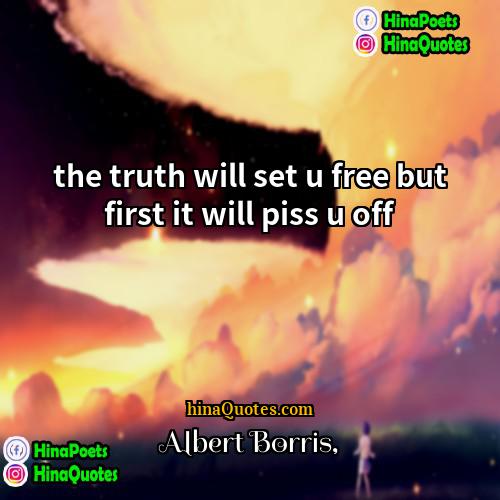 Albert Borris Quotes | the truth will set u free but